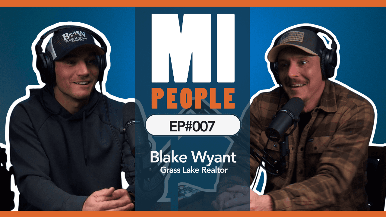 MI PEOPLE EP#007 | Blake Wyant, Realtor — Grass Lake, MI